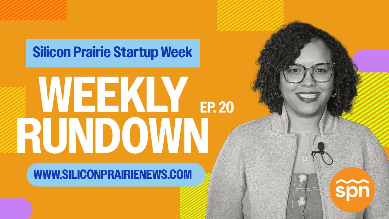 Silicon Prairie News Weekly Rundown - Ep. 20 - Silicon Prairie Startup Week